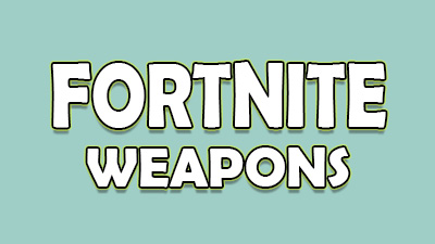 Fortnite Weapons